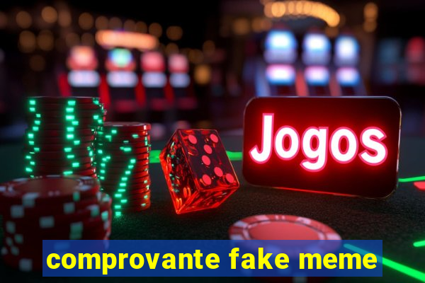 comprovante fake meme